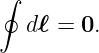 ∮
  d ℓ = 0.
