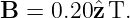 B  = 0.20ˆz T.
