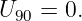 U  =  0.
 90

