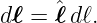 dℓ = ˆℓ dℓ.
