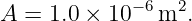 A  = 1.0 × 10−6m2.
