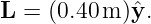 L  = (0.40m )ˆy.
