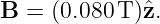 B =  (0.080 T )ˆz.
