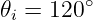 𝜃i = 120∘
