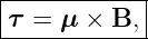 |τ-=-μ--×-B,-|
-------------|
