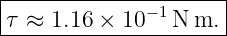 |--------------------|
τ ≈  1.16 × 10 −1N m. |
----------------------

