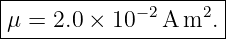 |--------------------|
|            −2    2 |
μ-=--2.0 ×-10--A-m--.-
