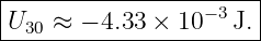 |----------------------|
|U30 ≈ − 4.33 × 10−3 J.|
-----------------------
