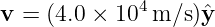 v =  (4.0 × 104 m/s )ˆy
