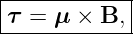 |------------|
|τ = μ  × B, |
-------------
