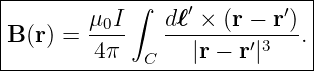 |-----------∫-----′--------′--|
B (r) = μ0I-   d-ℓ-×-(r −-r). |
|        4π  C    |r − r′|3   |
-------------------------------
