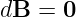 dB  = 0
