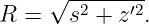      √ --------
R  =   s2 + z′2.
