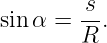 sin α = -s.
        R
