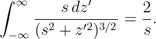 ∫ ∞         ′
     ---s-dz-----=  2.
 −∞  (s2 + z′2)3∕2    s
