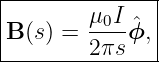 |--------------|
|B (s) =  μ0Iϕˆ, |
---------2πs----

