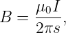      μ0I
B =  ----,
     2πs
