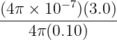 (4π × 10 −7)(3.0)
-----------------
    4π (0.10 )