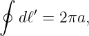 ∮
   dℓ′ = 2πa,
