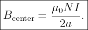 |----------------|
|         μ0N-I- |
|Bcenter =   2a  .|
-----------------
