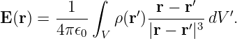              ∫
        --1--      ′ -r −-r′-   ′
E (r) = 4π𝜖     ρ(r )|r − r′|3 dV .
           0  V
