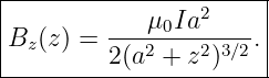 |----------------2-----|
|Bz(z) = ----μ0Ia-----.|
|        2 (a2 + z2)3∕2 |
------------------------
