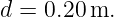 d = 0.20 m.
