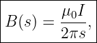 |------------|
|       μ0I  |
B (s) = ----,|
--------2πs---
