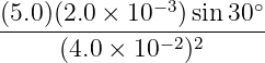 −3 ∘
(5.0)(2.0 ×-10--)sin30--
(4.0 × 10− 2)2