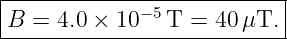 |------------−-5-----------|
-B-=-4.0-×-10---T-=-40-μT.--

