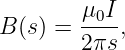 B (s) = μ0I-,
        2πs
