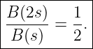 |------------|
|B (2s)   1  |
|------ = --.|
--B-(s)----2--
