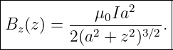 |----------------------|
|                2     |
|Bz(z) = ----μ0Ia-----.|
---------2-(a2-+-z2)3∕2--
