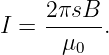      2πsB
I =  -μ---.
        0
