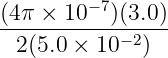 −7
(4π-×--10--)(3.0)
2(5.0 × 10−2)