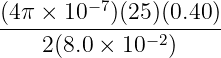 −7
(4π-×--10--)(25)(0.40-)
2 (8.0 × 10− 2)