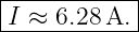 |-----------|
I ≈ 6.28 A. |
-------------
