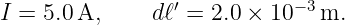 I = 5.0A,      dℓ′ = 2.0 × 10−3 m.
