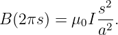               s2-
B (2πs) = μ0I a2.
