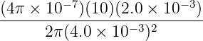 (4π × 10 −7)(10)(2.0 × 10− 3)
------------------−3-2------
      2π (4.0 × 10   )