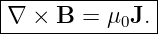 |--------------|
|∇ × B  = μ0J. |
----------------

