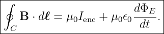 |∮-----------------------------|
|                        d-ΦE- |
|   B ⋅ d ℓ = μ0Ienc + μ0𝜖0 dt .|
--C----------------------------
