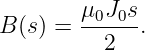 B(s) = μ0J0s-.
          2
