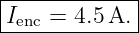|------------|
-Ienc-=-4.5A.--
