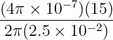 − 7
(4π-×-10---)(15-)
2π(2.5 × 10−2)