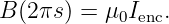 B (2πs ) = μ0Ienc.
