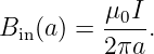          μ0I
Bin(a) = 2πa-.
