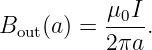            μ0I
Bout(a) =  ---.
           2πa
