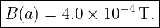 |--------------------|
|               −4   |
B-(a)-=-4.0-×-10---T.-
