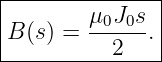 |--------------|
|       μ0J0s  |
|B(s) = ------.|
-----------2----
